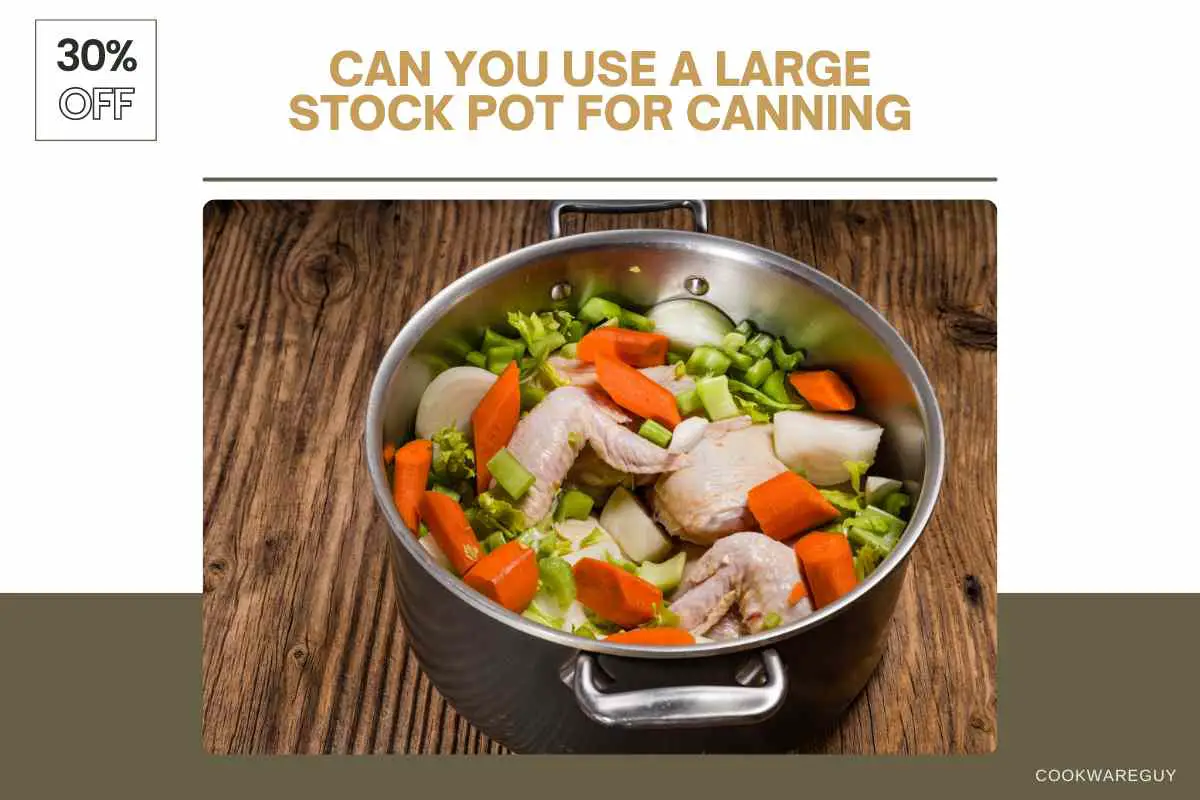 Can You Use A Large Stock Pot For Canning