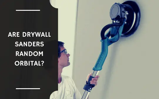 Are Drywall Sanders Random Orbital?