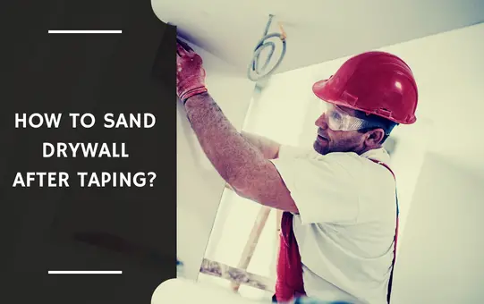 How to Sand Drywall After Taping?