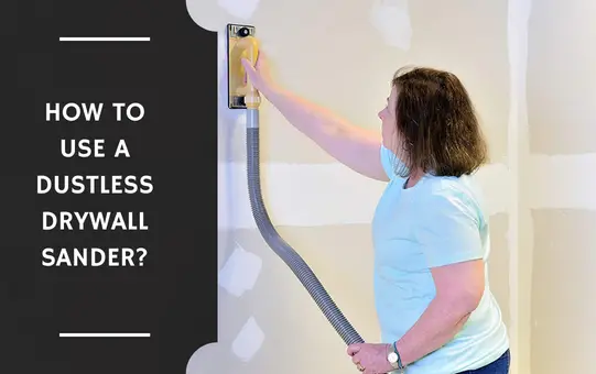 How to Use a Dustless Drywall Sander?