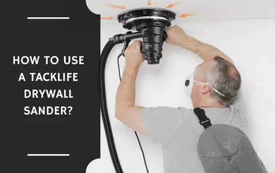 How to Use a Tacklife Drywall Sander?