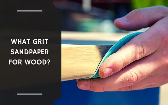What Grit Sandpaper for Wood?