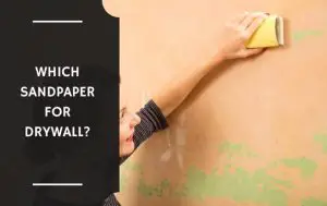 Which Sandpaper for Drywall?
